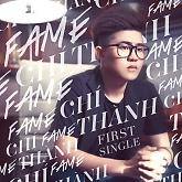 Top những bài hát hay nhất của Fame Chí Thành