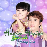 Tuyệt Phẩm Song Ca: Hoàng Lâm - Hồng Quyên - Hoàng Lâm, Hồng Quyên