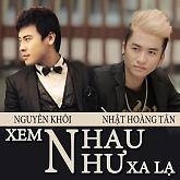 Xem Nhau Như Xa Lạ (Single) - Nguyên Khôi, Nhật Hoàng Tân