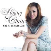 Nhớ Ai Để Quên Anh - Hoàng Châu
