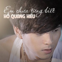 Em Chưa Từng Biết - Hồ Quang Hiếu