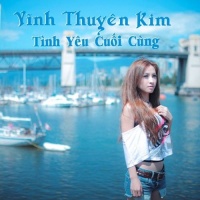Tình Yêu Cuối Cùng - Vĩnh Thuyên Kim