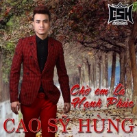 Chờ Em Là Hạnh Phúc (Single) - Cao Sỹ Hùng