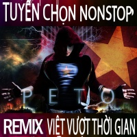 Remix Vượt Thời Gian - Peto