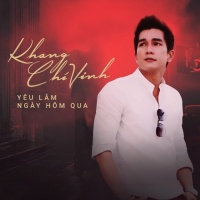 Yêu Lắm Ngày Hôm Qua - Khang Chí Vinh