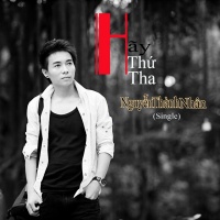 Hãy Thứ Tha (Single) - Nguyễn Thành Nhân