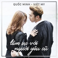 Tâm Sự Với Người Yêu Cũ (Single) - Việt My, Quốc Minh
