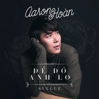 Để Đó Anh Lo (Single) - Aaron Hoàn