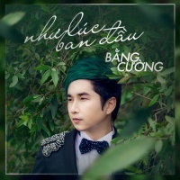 Như Lúc Ban Đầu - Bằng Cường