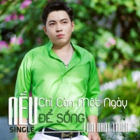 Nếu Chỉ Còn Một Ngày Để Sống (Single) - Lâm Nhật Thanh
