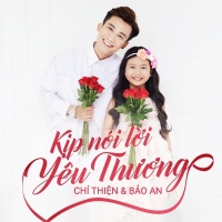 Kịp Nói Lời Yêu Thương - Chí Thiện, Ruby Bảo An