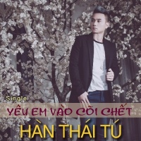 Yêu Em Vào Cõi Chết - Hàn Thái Tú
