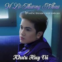 Vì Lỡ Thương Nhau - Những Tình Khúc Vượt Thời Gian - Khưu Huy Vũ
