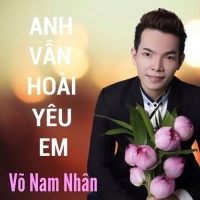 Anh Vẫn Hoài Yêu Em - Võ Nam Nhân