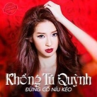 Đừng Cố Níu Kéo - Khổng Tú Quỳnh