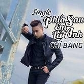 Phía Sau Em Là Anh - Chí Bằng