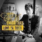 Chỉ Vì Em Đổi Thay (Vol 2) - Long Bá Thích