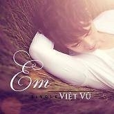 Em (Single) - Việt Vũ