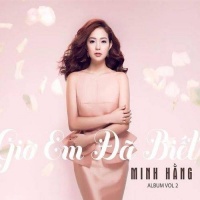 Giờ Em Đã Biết - Minh Hằng