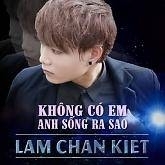 Không Có Em Anh Sống Ra Sao - Lâm Chấn Kiệt