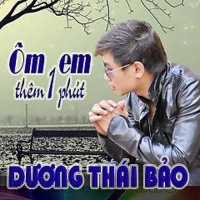 Ôm Em Thêm Một Phút - Dương Thái Bảo