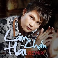 Lâm Chấn Hải Remix - Lâm Chấn Hải