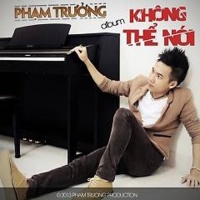 Không Thể Nói - Phạm Trưởng