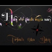Hãy Để Tình Ngủ Say - Trịnh Gia Hân