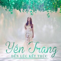 Đến Lúc Kết Thúc - Yến Trang