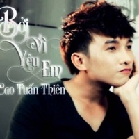 Bởi Vì Yêu Em - Cao Tuấn Thiên