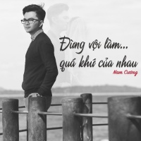 Đừng Vội Làm Quá Khứ Của Nhau - Nam Cường