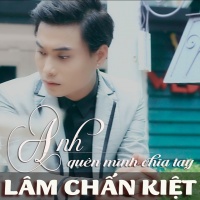 Anh Quên Mình Chia Tay - Lâm Chấn Kiệt
