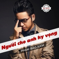 Người Cho Anh Hy Vọng - Phạm Bảo Nam