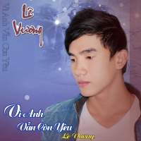Vì Anh Vẫn Còn Yêu - Lê Vương