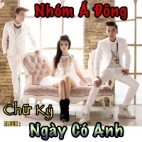 Ngày Có Anh - Nhóm Á Đông