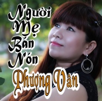 Người Mẹ Bán Nón - Phượng Vân