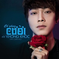 Cố Gắng Cười Để Không Khóc - Lâm Chấn Kiệt