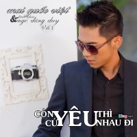 Còn Yêu Thì Cứ Yêu Nhau Đi - Mai Quốc Việt