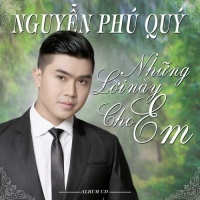 Những Lời Này Cho Em - Nguyễn Phú Quý