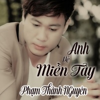 Anh Về Miền Tây - Phạm Thành Nguyên