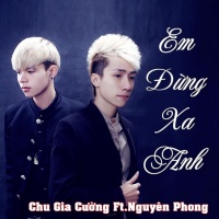 Em Đừng Xa Anh - Chu Gia Cường