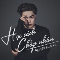 Học Cách Chấp Nhận (Single) - Nguyễn Đình Vũ