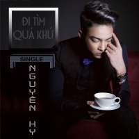 Đi Tìm Quá Khứ (Single) - Nguyên Hy