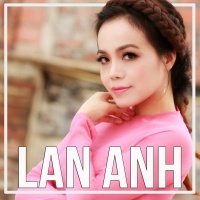 Những Bài Hát Hay Nhất Của Lan Anh - Lan Anh