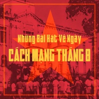 Những Bài Hát Không Quên Về Cách Mạng Tháng Tám - Various Artists