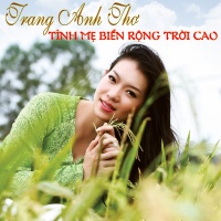 Tình Mẹ Biển Rộng Trời Cao - Trang Anh Thơ