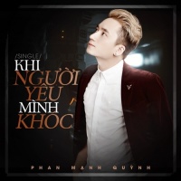 Khi Người Mình Yêu Khóc - Phan Mạnh Quỳnh
