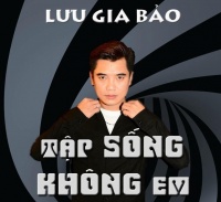 Tập Sống Không Em (Single) - Lưu Gia Bảo