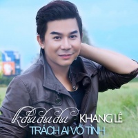 Liên Khúc Cha Cha Cha Trách Ai Vô Tình (Single) - Khang Lê