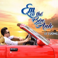 Em Có Thể Bên Anh (Single) - Lê Cường